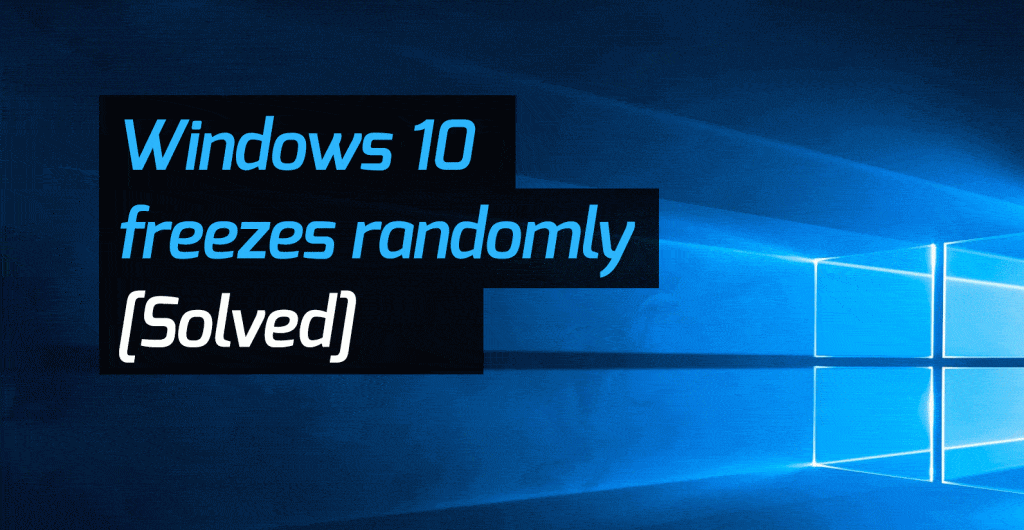 Windows 10 freezes randomly Solved